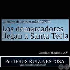 LA GUERRA DE LOS GUARANES (LXVIII) - Los demarcadores llegan a Santa Tecla - Por JESS RUIZ NESTOSA - Domingo, 11 de Agosto de 2019
